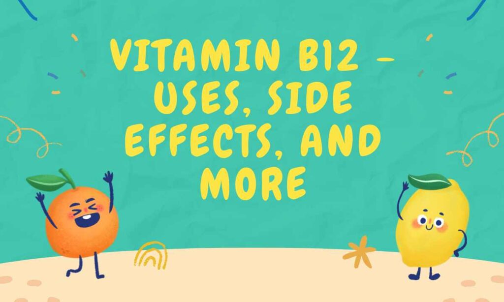 Vitamin B12 - Uses, Side Effects, and More